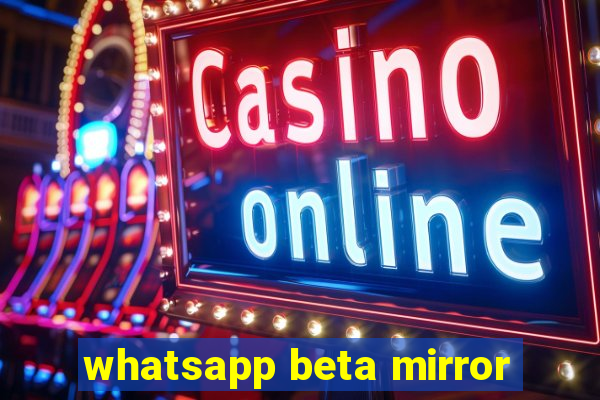 whatsapp beta mirror